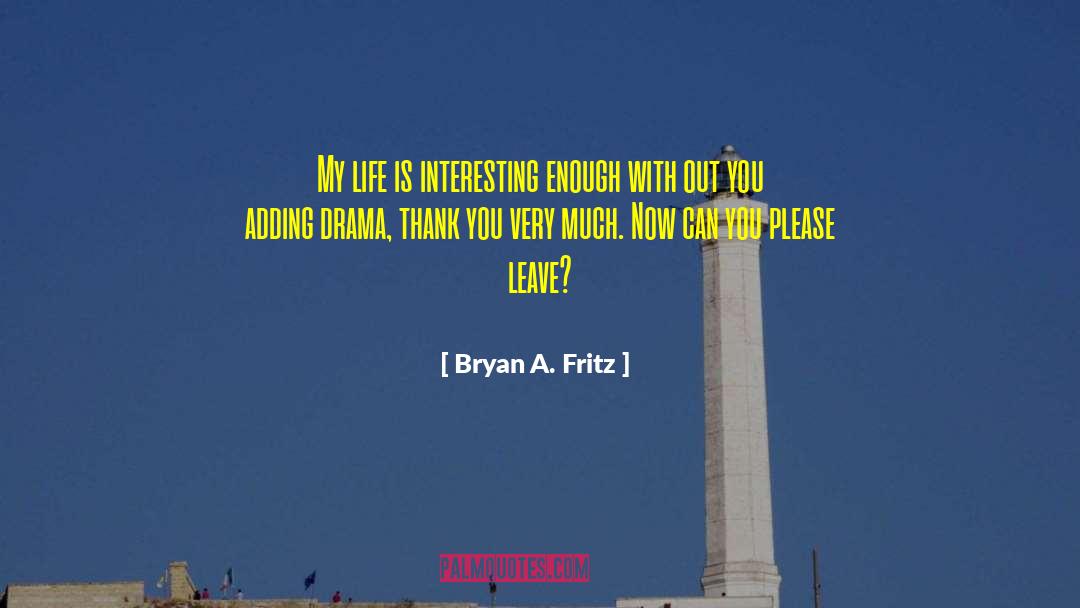 Fritz quotes by Bryan A. Fritz