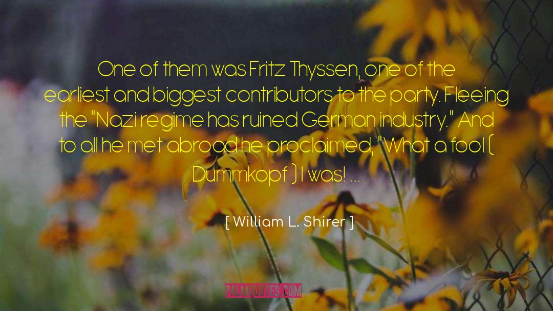 Fritz Thyssen quotes by William L. Shirer
