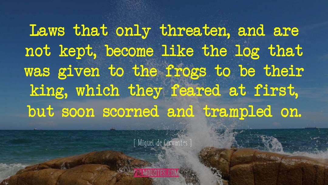 Frogs quotes by Miguel De Cervantes