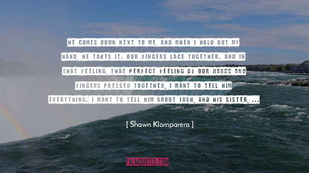 From Above quotes by Shawn Klomparens
