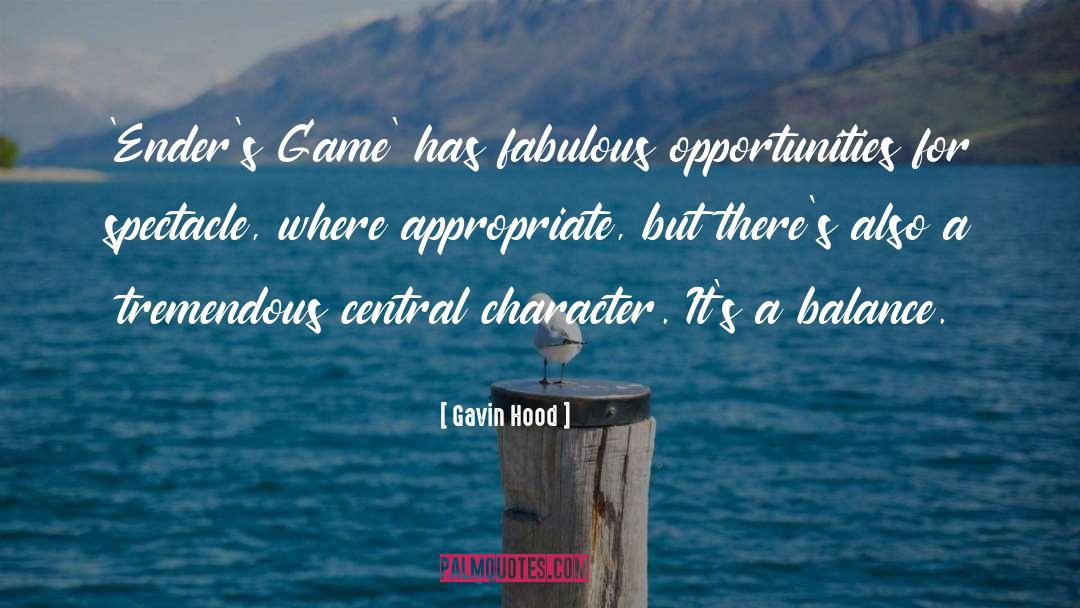 From Fabulous quotes by Gavin Hood