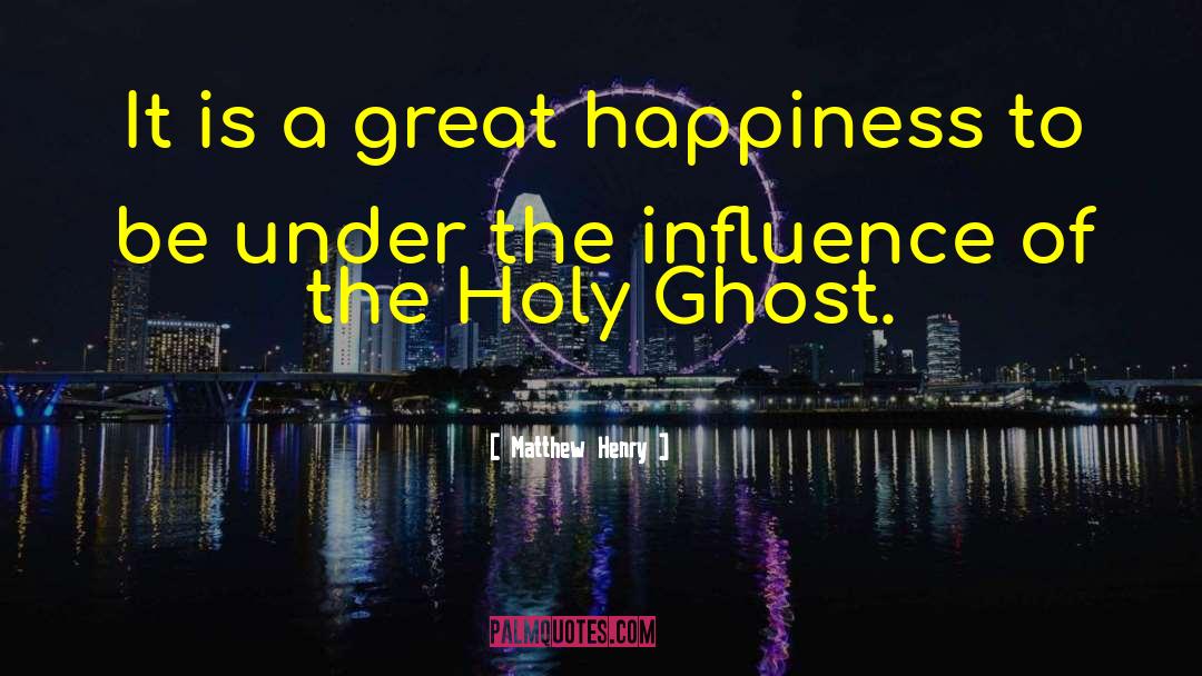 From Ghost quotes by Matthew Henry