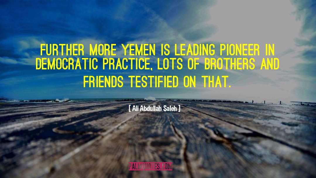 Frontier And Pioneer Life quotes by Ali Abdullah Saleh