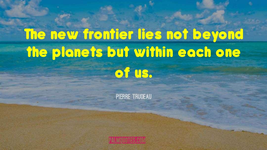 Frontier quotes by Pierre Trudeau