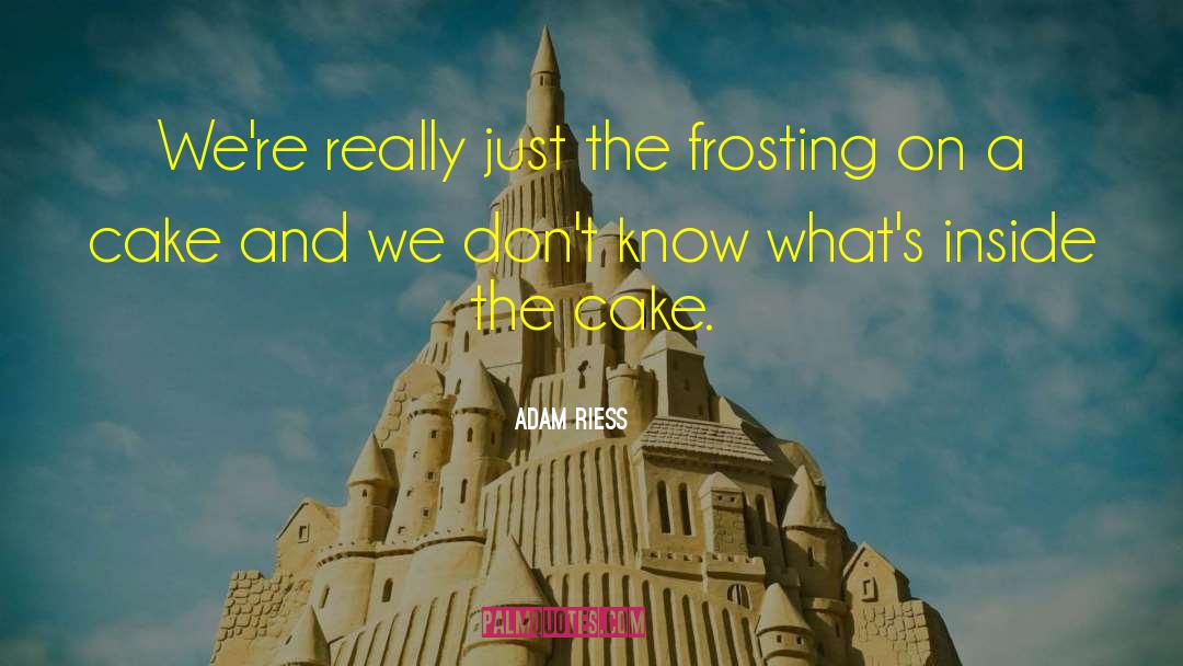 Frosting quotes by Adam Riess