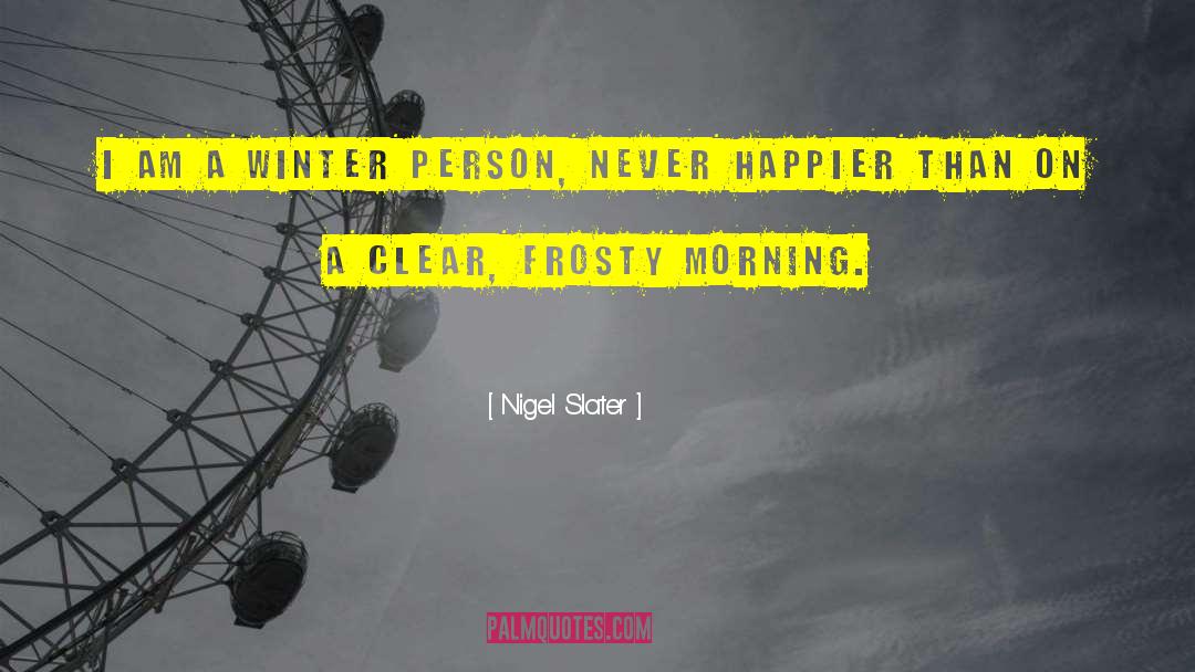 Frosty quotes by Nigel Slater