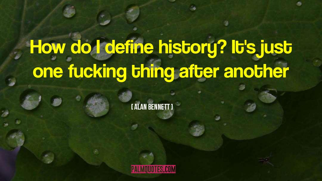 Frothinghams History quotes by Alan Bennett