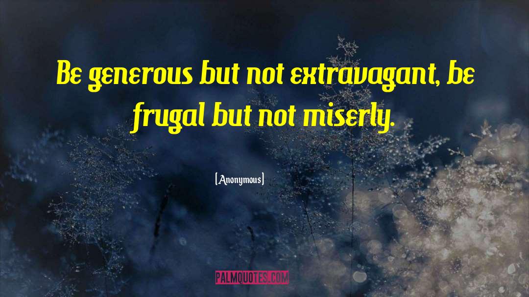 Frugal quotes by Anonymous