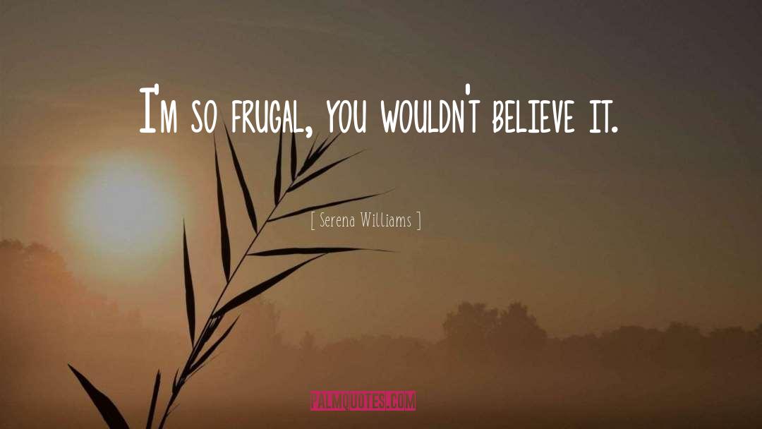 Frugal quotes by Serena Williams