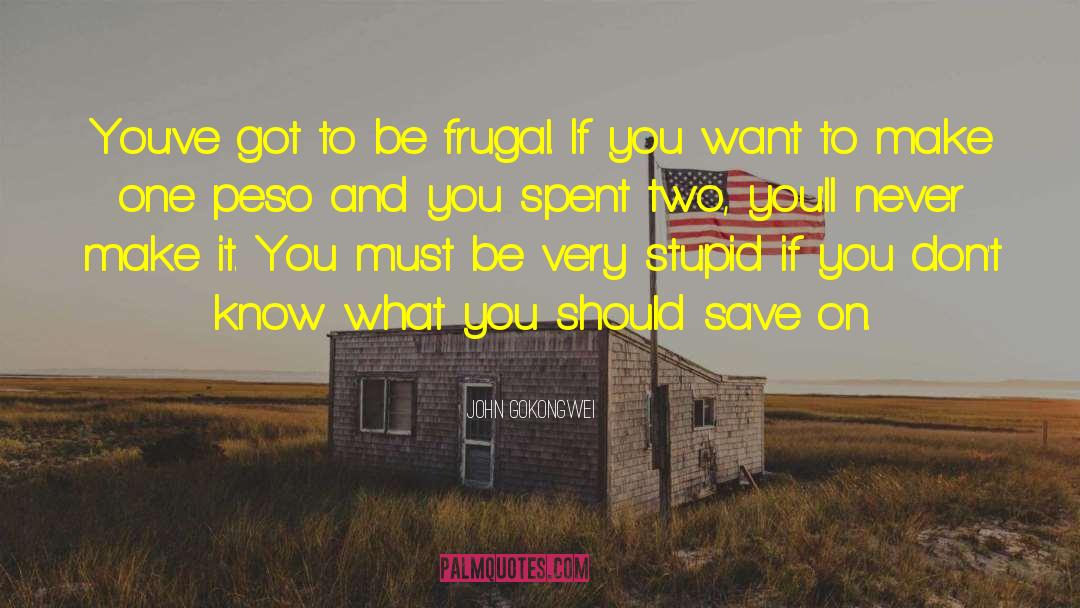 Frugal quotes by John Gokongwei