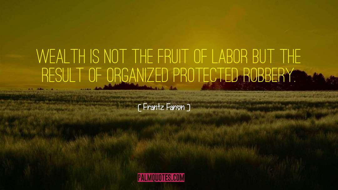Fruit Of Labor quotes by Frantz Fanon