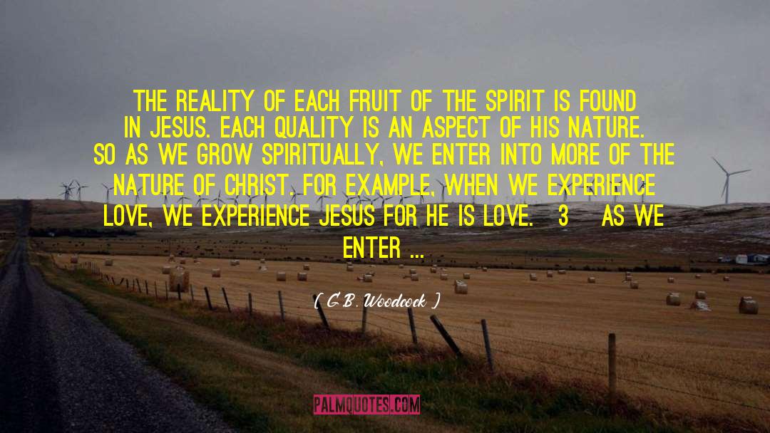 Fruit Of The Spirit quotes by G.B. Woodcock