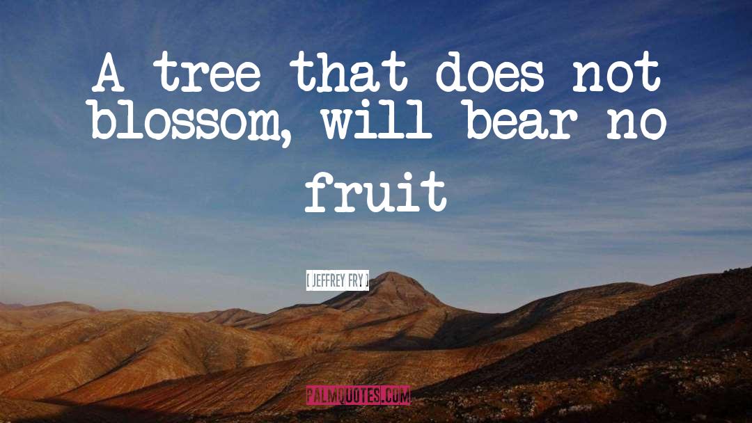 Fruit Tree quotes by Jeffrey Fry