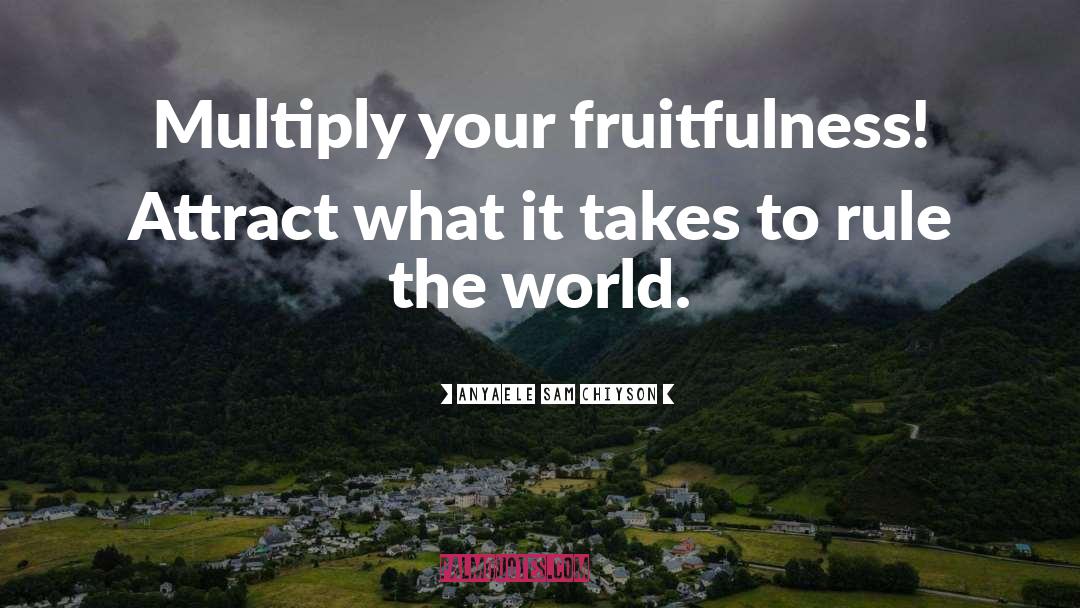 Fruitfulness quotes by Anyaele Sam Chiyson