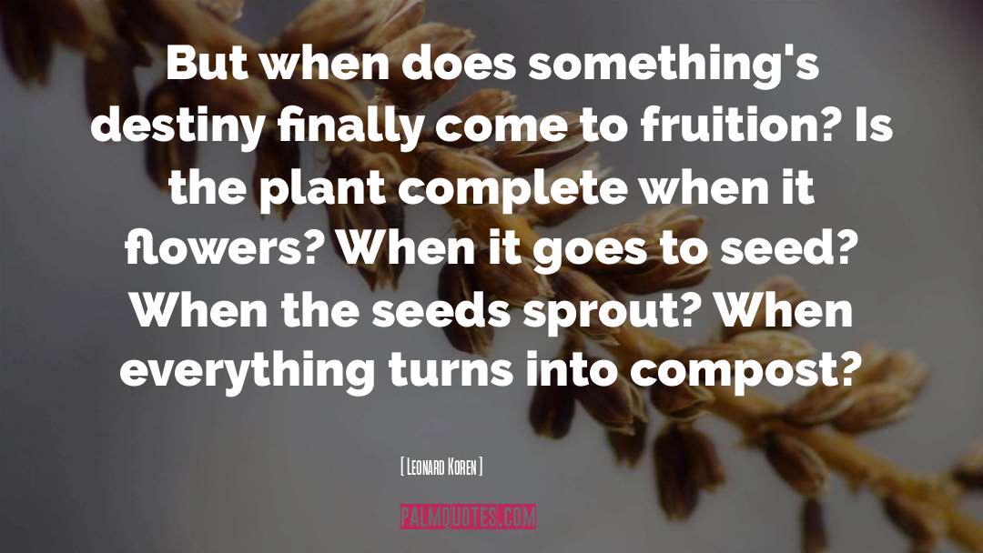 Fruition quotes by Leonard Koren