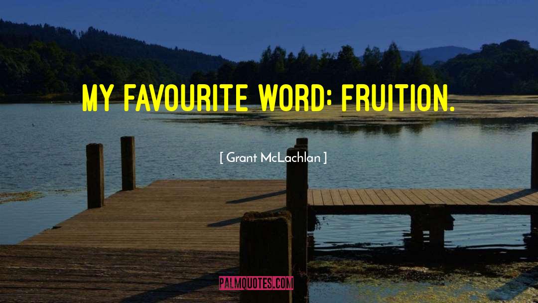 Fruition quotes by Grant McLachlan
