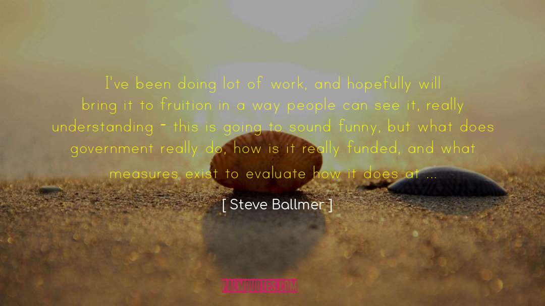 Fruition quotes by Steve Ballmer