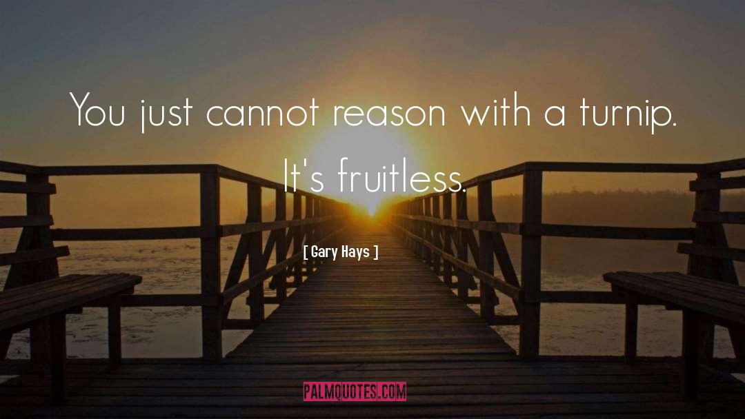 Fruitless quotes by Gary Hays