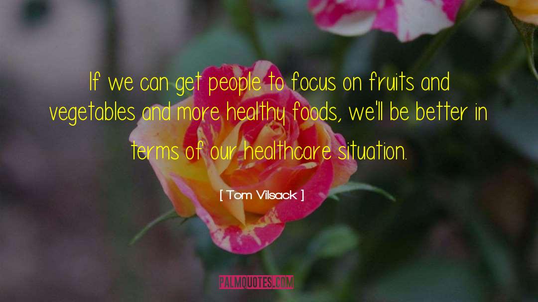 Fruits And Vegetables quotes by Tom Vilsack