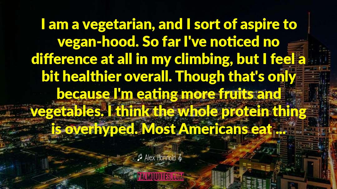 Fruits And Vegetables quotes by Alex Honnold