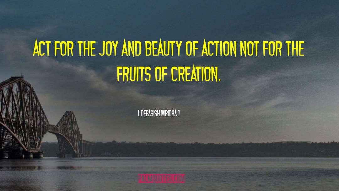 Fruits Of Creation quotes by Debasish Mridha