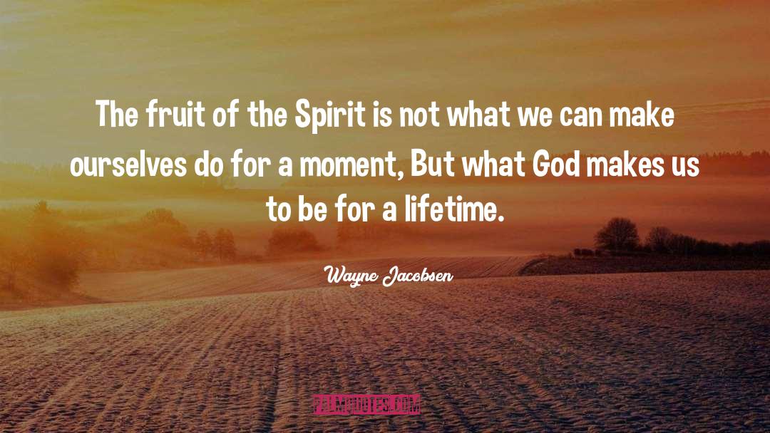 Fruits Of The Spirit quotes by Wayne Jacobsen