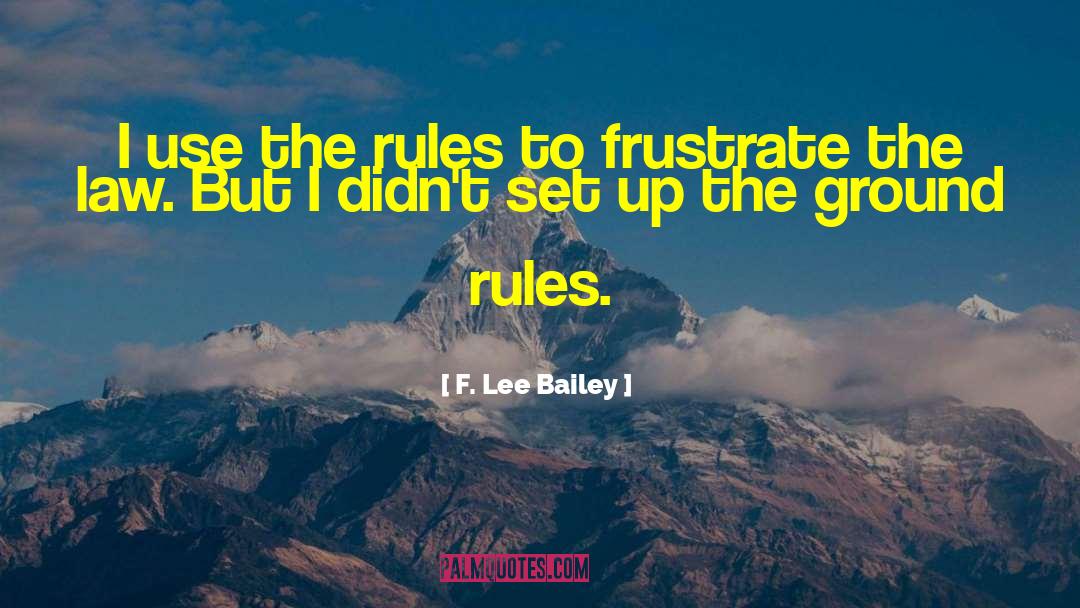 Frustrate quotes by F. Lee Bailey