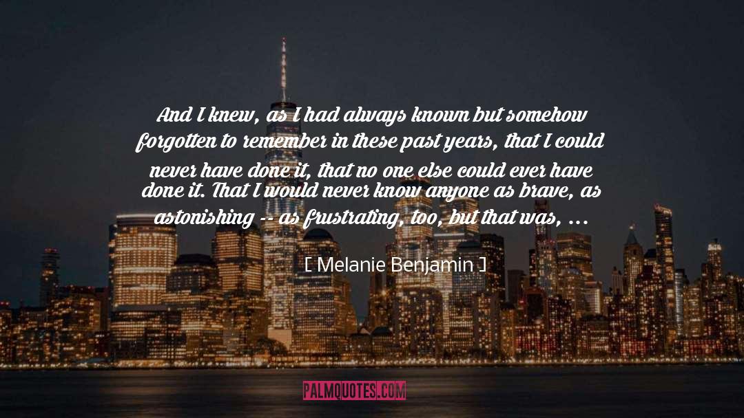 Frustrating quotes by Melanie Benjamin