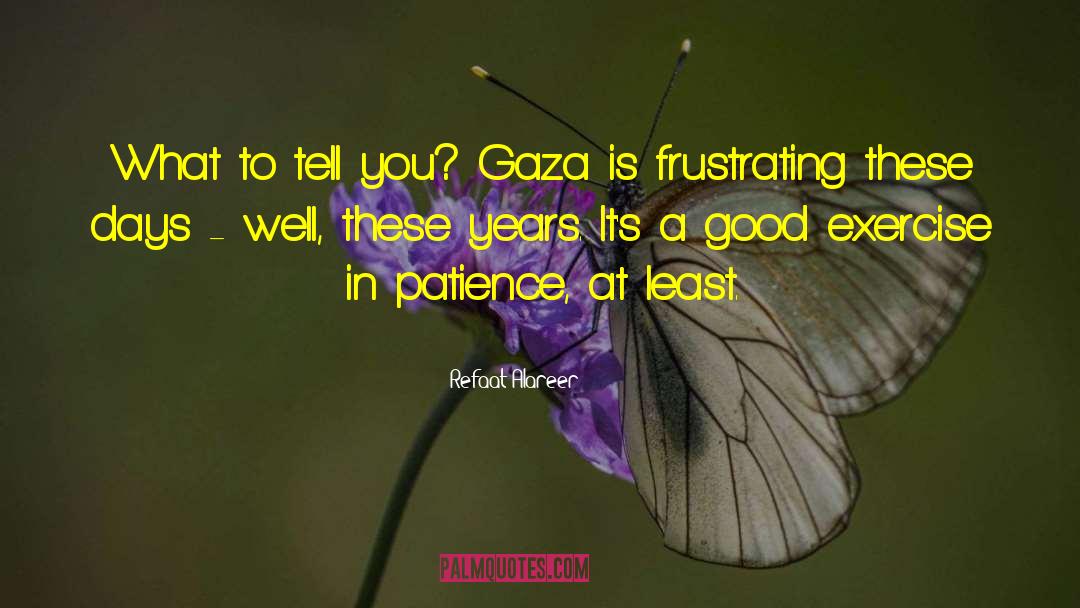 Frustrating quotes by Refaat Alareer