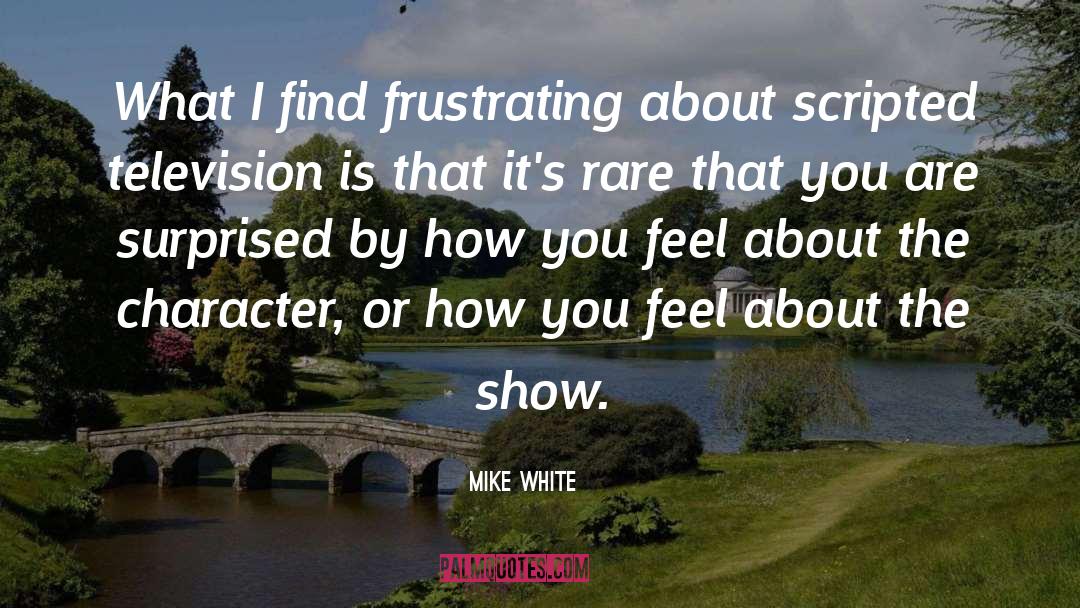 Frustrating quotes by Mike White