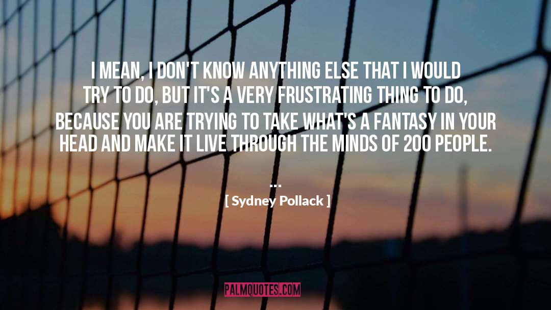 Frustrating Things quotes by Sydney Pollack