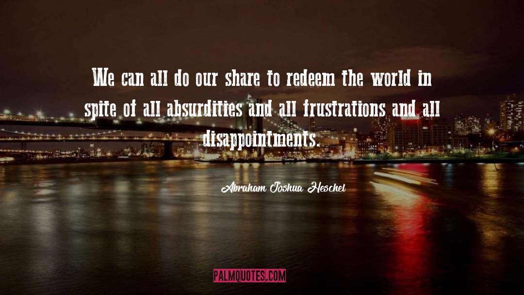 Frustrations quotes by Abraham Joshua Heschel