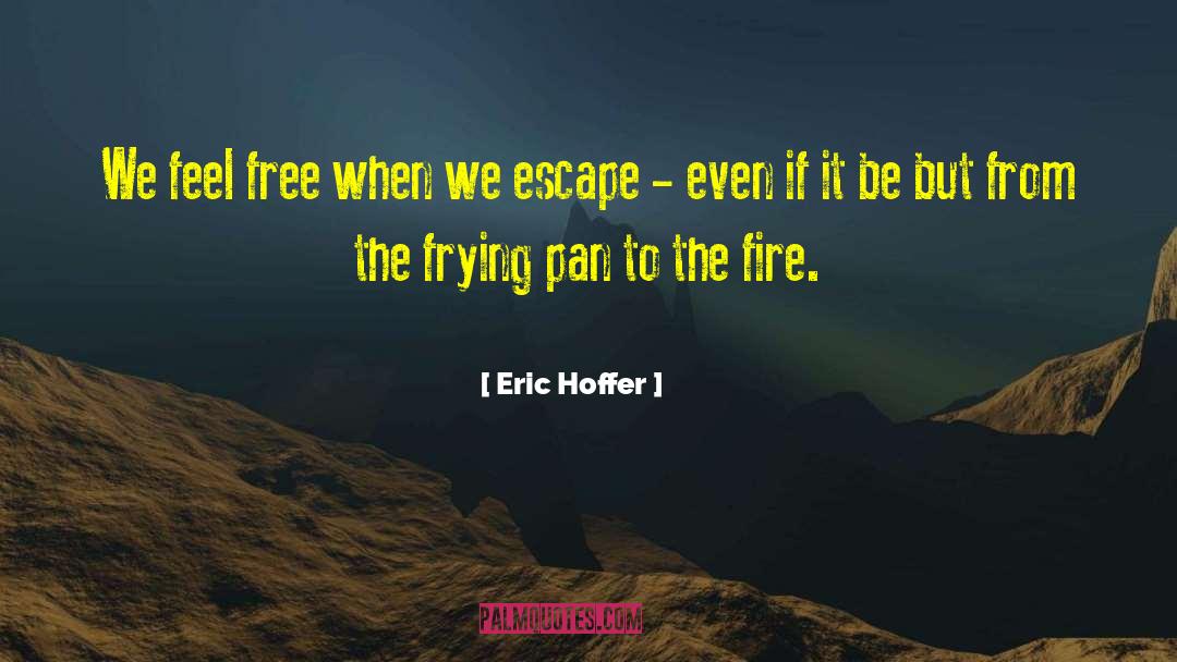 Frying Pan quotes by Eric Hoffer