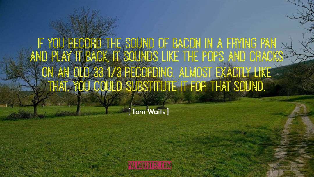 Frying Pan quotes by Tom Waits