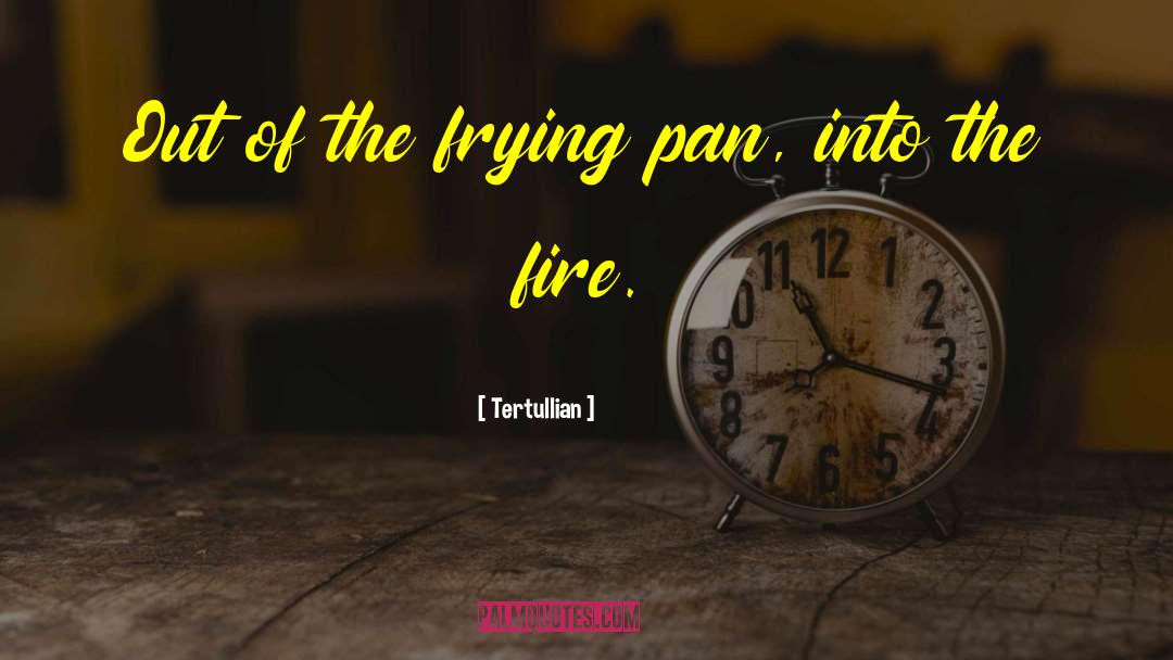 Frying Pan quotes by Tertullian