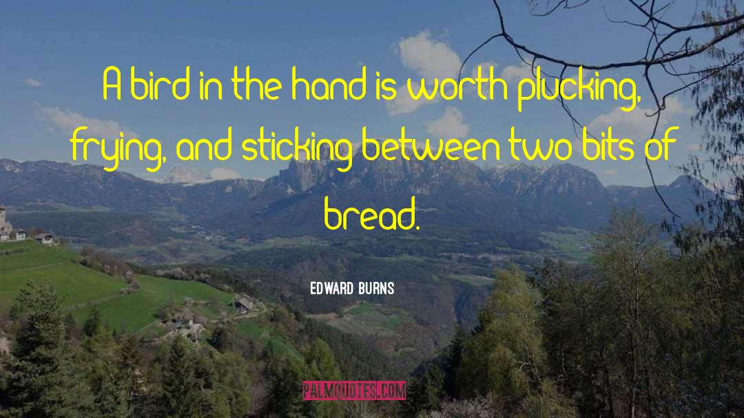 Frying Pans quotes by Edward Burns