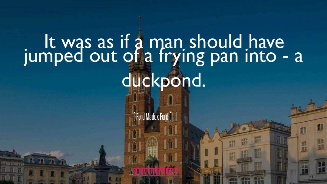 Frying Pans quotes by Ford Madox Ford