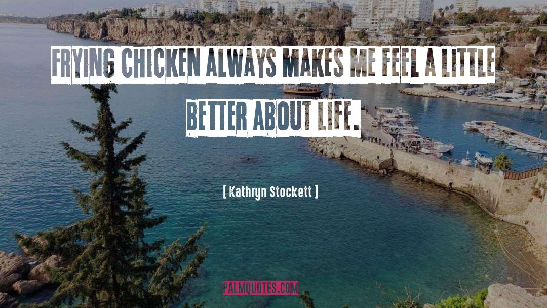 Frying quotes by Kathryn Stockett