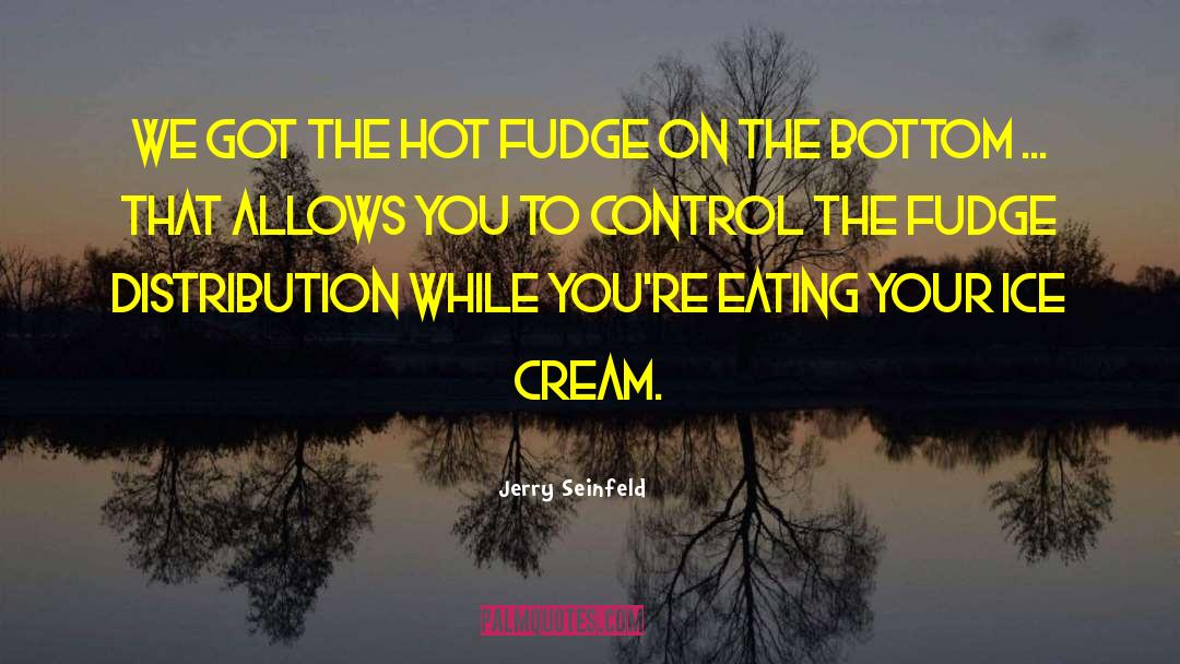 Fudge quotes by Jerry Seinfeld