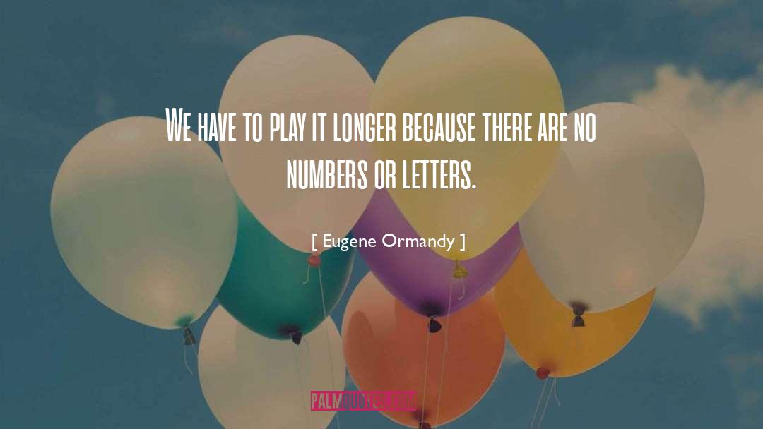 Fudged Numbers quotes by Eugene Ormandy
