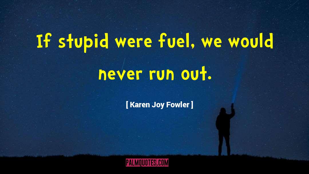 Fuel Economy quotes by Karen Joy Fowler