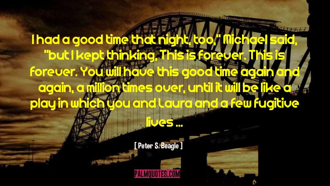 Fugitive Lives quotes by Peter S. Beagle