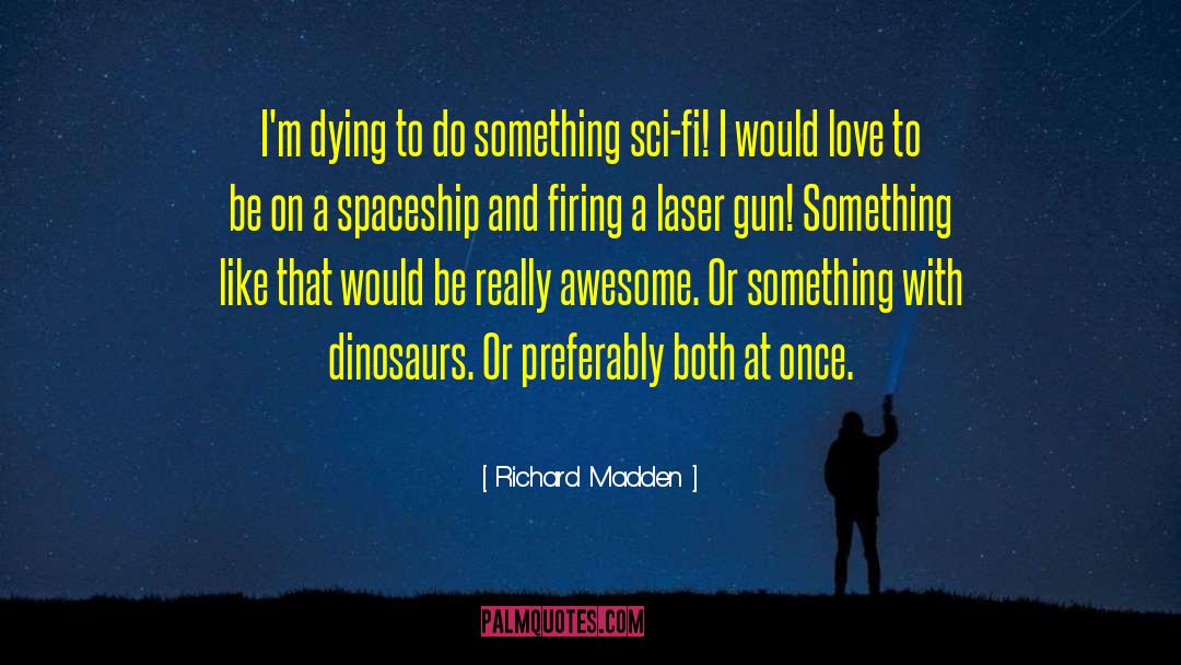 Fuking Awesome quotes by Richard Madden