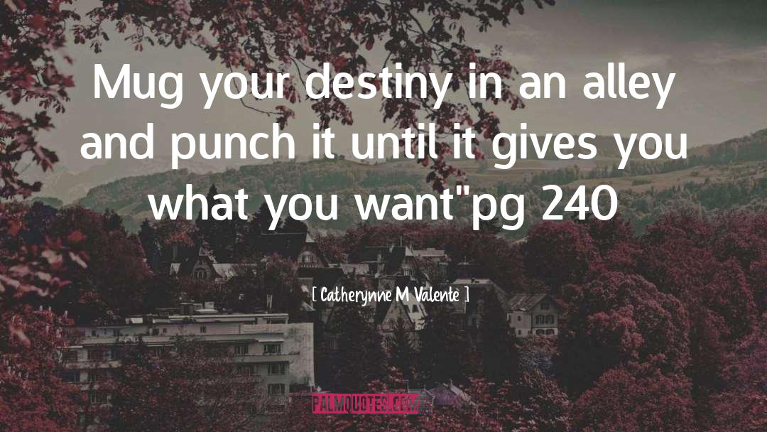 Fulfil Your Destiny quotes by Catherynne M Valente