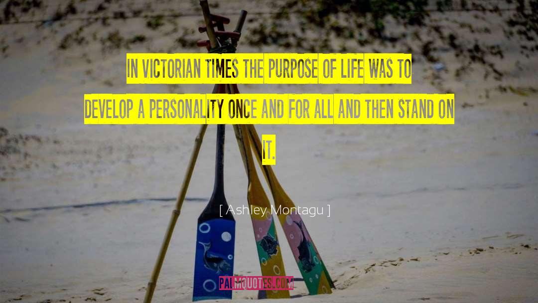 Fulfill A Purpose Of Life quotes by Ashley Montagu