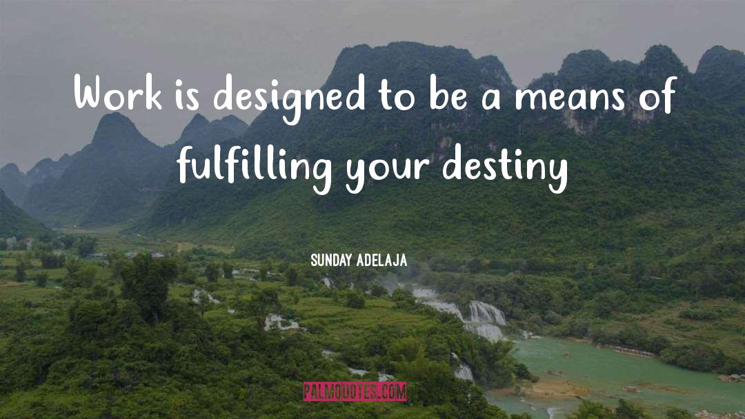 Fulfilling Your Destiny quotes by Sunday Adelaja