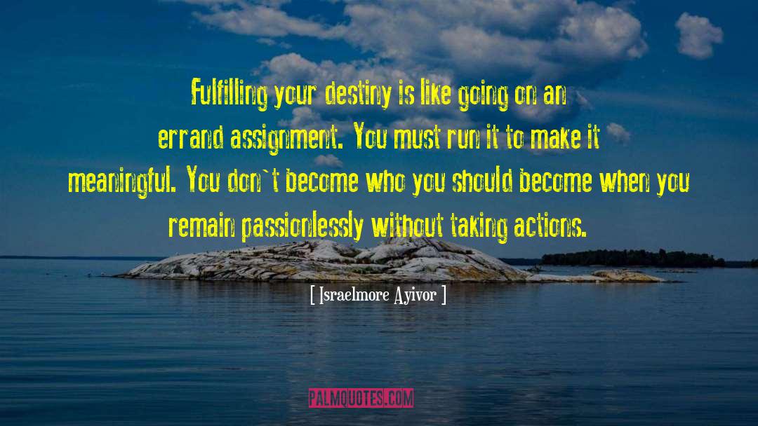 Fulfilling Your Destiny quotes by Israelmore Ayivor