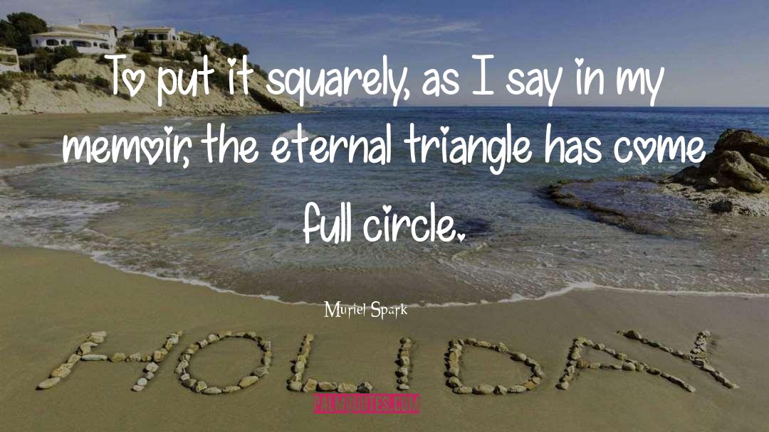 Full Circle Moments quotes by Muriel Spark