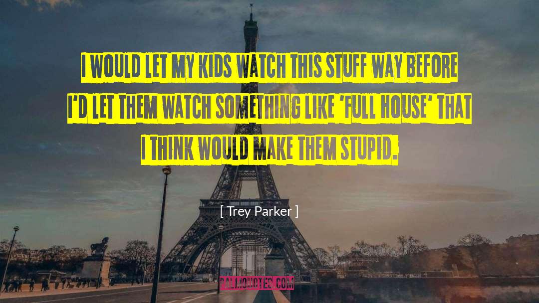 Full House quotes by Trey Parker