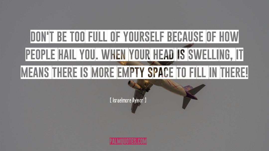 Full Of Yourself quotes by Israelmore Ayivor